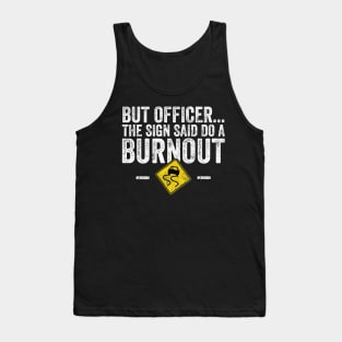 But officer the sign said do a burnout Tank Top